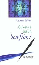 Couverture du livre « Qu'est-ce qu'un bon film » de Laurent Jullier aux éditions Dispute