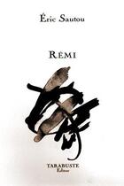 Couverture du livre « Remi - eric sautou » de Eric Sautou aux éditions Tarabuste