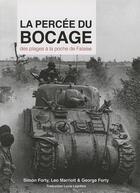 Couverture du livre « La percée du bocage ; des plages à la poche de falaise » de George Forty et Simon Forty et Leo Marriott aux éditions Ysec