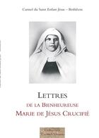 Couverture du livre « Lettres de la bienheureuse Marie de Jésus crucifié » de Carmel Du Saint Enfant Jesus - Bethleem aux éditions Carmel