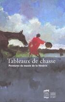 Couverture du livre « Tableaux De Chasse ; Peintures Du Musee De La Venerie A Senlis » de Benedicte Ottinger aux éditions Somogy