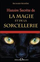 Couverture du livre « Histoire secrète de la magie et de la sorcellerie » de Richard Bessiere aux éditions Bussiere