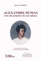 Couverture du livre « Alexandre Dumas et la cité princière de son enfance » de Simon Le Boeuf aux éditions Christian