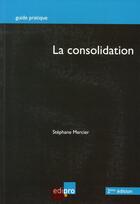 Couverture du livre « La consolidation (2e édition) » de Stephane Mercier aux éditions Edi Pro