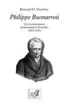 Couverture du livre « Philippe Buonarroti : Un révolutionnaire professionnel à Bruxelles (1824-1830) » de Bernard H. Dandois aux éditions Samsa