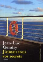 Couverture du livre « J'aimais tous vos secrets » de Jean-Luc Gendry aux éditions Fallois