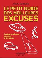 Couverture du livre « Le petit guide des meilleures excuses ; stratégies et techniques pour ne pas se faire prendre ! » de Addie Johnson aux éditions Beliveau