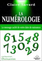 Couverture du livre « La numérologie ; le message caché de votre date de naissance » de Claire Savard aux éditions Dauphin Blanc