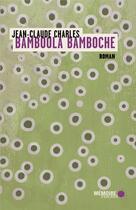 Couverture du livre « Bamboola bamboche » de Jean-Claude Charles aux éditions Memoire D'encrier