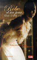 Couverture du livre « Robes d'un jour, rêve d'une vie ; robes de mariées d'hier & d'aujourd'hui » de Nicole Parrot aux éditions Gala