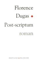 Couverture du livre « Post-scriptum » de Florence Dugas aux éditions Blanche