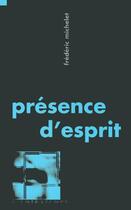 Couverture du livre « Presence d'esprit » de Frederic Michelet aux éditions L'entretemps