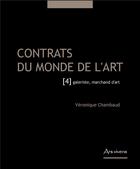 Couverture du livre « Contrats du monde de l'art 4 : galeriste, marchand d'art » de Veronique Chambaud aux éditions Ars Vivens