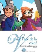 Couverture du livre « J'Ai Passe L'Age De La Colo » de Sophie Adriansen aux éditions Volpiliere