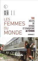 Couverture du livre « Les femmes du monde : 100 récits de voyage et d'aventure au féminin » de Lionel Bedin aux éditions Livres Du Monde