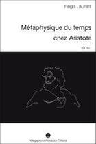 Couverture du livre « Métaphysique du temps chez Aristote t.1 » de Regis Laurent aux éditions Villegagnons
