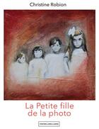 Couverture du livre « La petite fille de la photo » de Christine Robion aux éditions Cent Mille Milliards