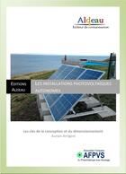 Couverture du livre « Installations photovoltaïques autonomes ; les clés de la conception et du dimensionnement » de Aurian Arrigoni aux éditions Editions Aldeau