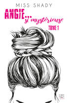 Couverture du livre « Angie... si mystérieuse Tome 1 - saison 1 » de Miss Shady aux éditions Addict Editions