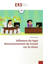 Couverture du livre « Influence du type d'environnement de travail sur le stress » de Raynaud Cecilia aux éditions Editions Universitaires Europeennes