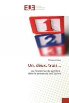 Couverture du livre « Un, deux, trois... - ou l'incidence du nombre dans le processus de l'oeuvre » de Allioux Philippe aux éditions Editions Universitaires Europeennes