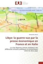 Couverture du livre « Libye: la guerre vue par la presse economique en france et en italie - la crise libyenne comme revel » de Xenos Alessandro aux éditions Editions Universitaires Europeennes