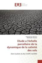 Couverture du livre « Etude a l'echelle parcellaire de la dynamique de la salinite des sols - dans la plaine du bas-chelif » de Akkacha/Douaoui aux éditions Editions Universitaires Europeennes