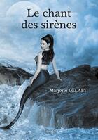 Couverture du livre « Le chant des sirènes » de Marjorie Delaby aux éditions Baudelaire