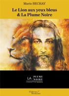 Couverture du livre « Le lion aux yeux bleus & la plume noire » de Mario Bechay aux éditions Baudelaire