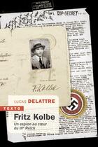 Couverture du livre « Fritz Kolbe, un espion au coeur du IIIe Reich » de Lucas Delattre aux éditions Tallandier