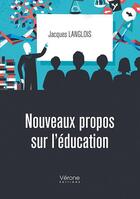 Couverture du livre « Nouveaux propos sur l'éducation » de Jacques Langlois aux éditions Verone