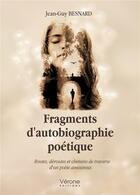 Couverture du livre « Fragments d'autobiographie poétique : routes, déroutes et chemins de traverse d'un poète amoureux » de Jean-Guy Besnard aux éditions Verone