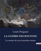 Couverture du livre « LA GUERRE DES BOUTONS : Le roman de ma douzième année » de Louis Pergaud aux éditions Culturea