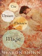 Couverture du livre « The Dream-Maker's Magic » de Shinn Sharon aux éditions Penguin Group Us