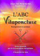 Couverture du livre « L'ABC de la vitaponcture : enseignement et pratique » de Jean-Jac Boucharlat aux éditions Lulu