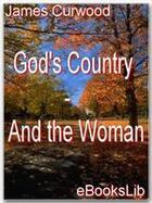 Couverture du livre « God's Country - And the Woman » de James Oliver Curwood aux éditions Ebookslib