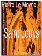 Couverture du livre « Saint Louys ; ou le héros chrestien » de Pierre Le Moyne aux éditions Ebookslib