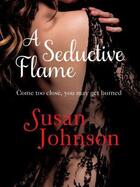 Couverture du livre « A Seductive Flame » de Susan Johnson aux éditions Quercus Publishing Digital
