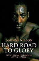 Couverture du livre « Hard Road to Glory - How I Became Champion of the World » de Nelson Johnny aux éditions Blake John Digital