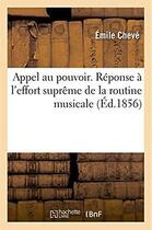 Couverture du livre « Appel au pouvoir. reponse a l'effort supreme de la routine musicale » de Cheve Emile aux éditions Hachette Bnf