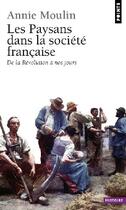 Couverture du livre « Les paysans dans la société française ; de la Révolution à nos jours » de Annie Moulin aux éditions Points