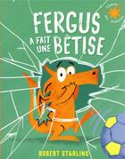 Couverture du livre « Fergus a fait une bêtise » de Robert Starling aux éditions Gallimard-jeunesse