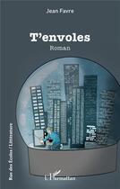 Couverture du livre « T'envoles » de Favre Jean aux éditions L'harmattan