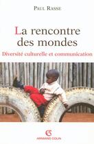 Couverture du livre « La rencontre des mondes ; diversité culturelle et communication » de Paul Rasse aux éditions Armand Colin