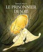 Couverture du livre « Le prisonnier de soie » de Patrick Morin aux éditions Ecole Des Loisirs