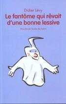 Couverture du livre « Le fantôme qui rêvait d'une bonne lessive » de Didier Levy et Rapaport Gilles aux éditions Ecole Des Loisirs