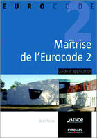 Couverture du livre « Maîtrise de l'eurocode 2 ; guide de l'application » de Jean Roux aux éditions Eyrolles