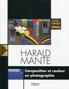 Couverture du livre « Composition et couleur en photographie » de Harald Mante aux éditions Eyrolles