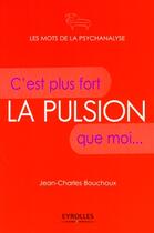 Couverture du livre « La pulsion ; c'est plus fort que moi... » de Bouchoux J-C. aux éditions Organisation