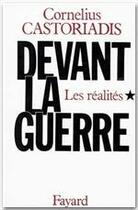 Couverture du livre « Devant la guerre Tome 1 ; les réalités » de Cornelius Castoriadis aux éditions Fayard